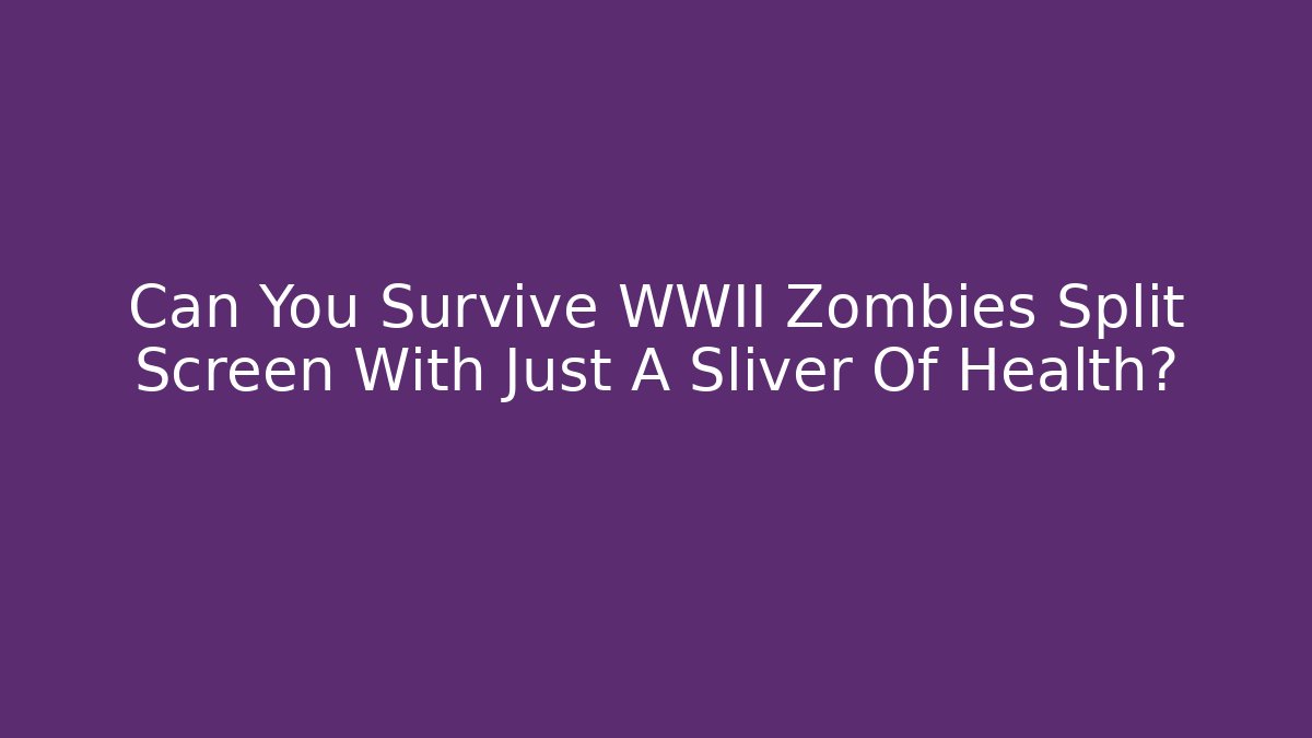 Can You Survive WWII Zombies Split Screen With Just A Sliver Of Health? - Vintage E-Juice