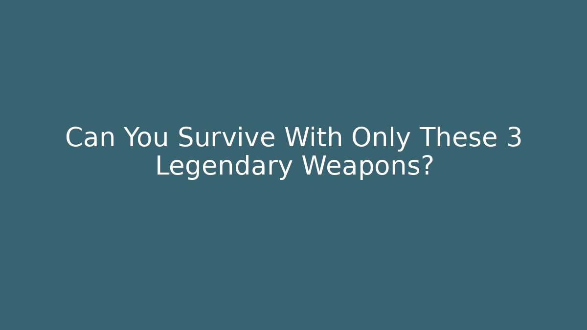Can You Survive With Only These 3 Legendary Weapons? - Vintage E-Juice