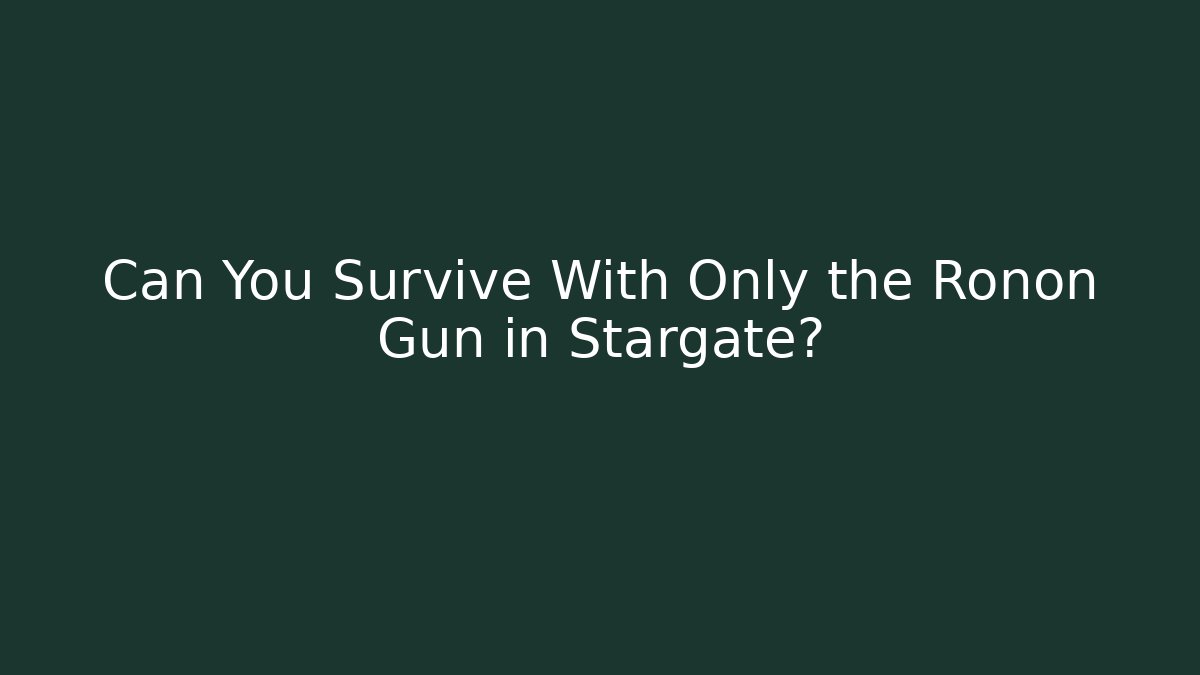 Can You Survive With Only the Ronon Gun in Stargate?