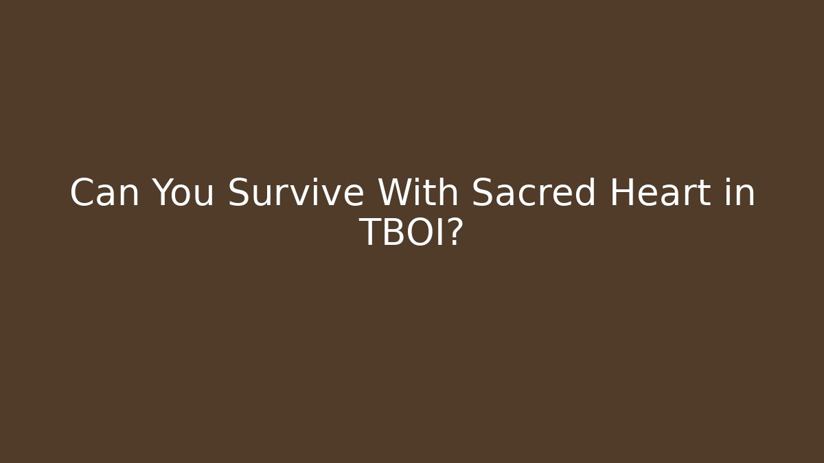 Can You Survive With Sacred Heart in TBOI?