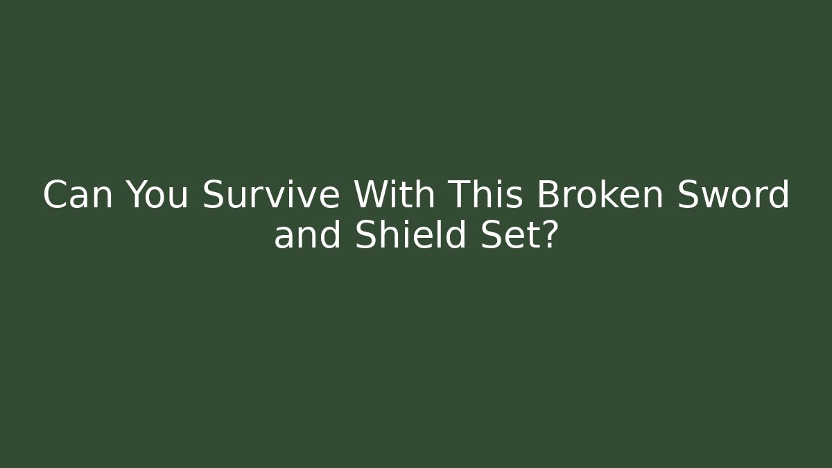 Can You Survive With This Broken Sword and Shield Set?