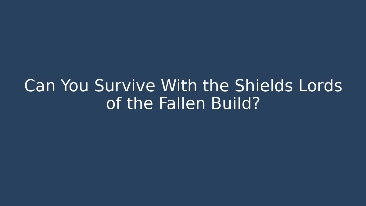 Can You Survive With the Shields Lords of the Fallen Build?