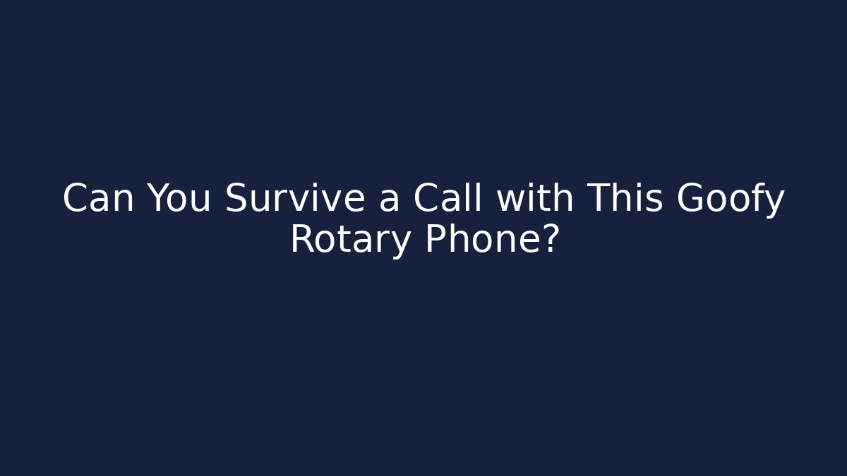 Can You Survive a Call with This Goofy Rotary Phone?