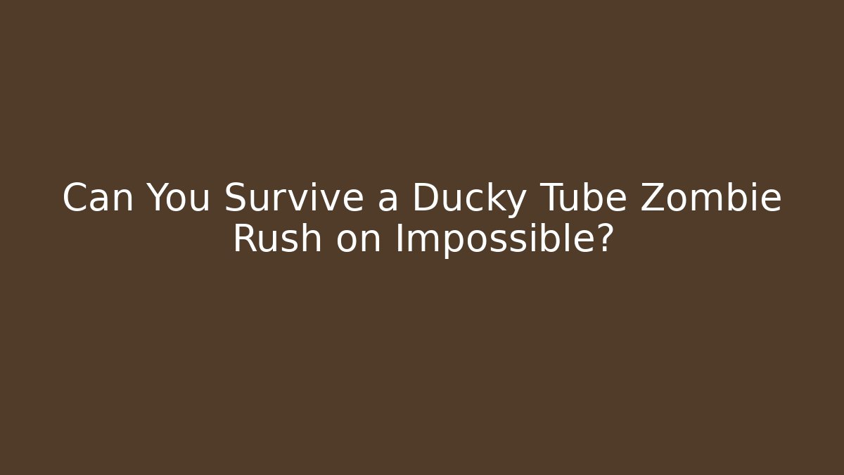 Can You Survive a Ducky Tube Zombie Rush on Impossible?