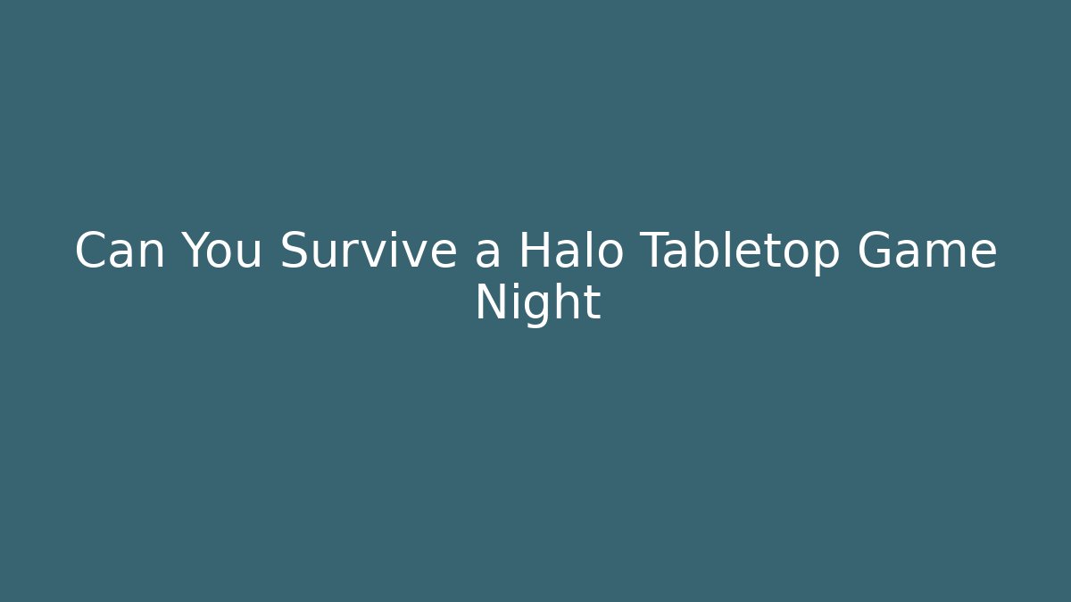 Can You Survive a Halo Tabletop Game Night