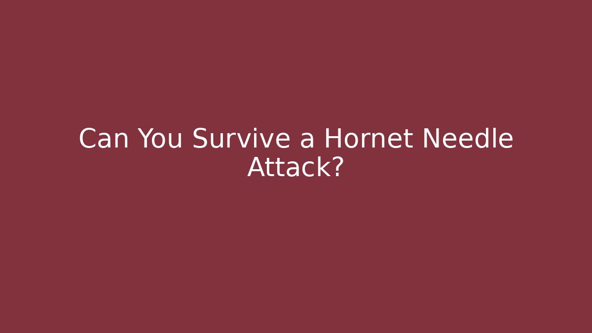 Can You Survive a Hornet Needle Attack?