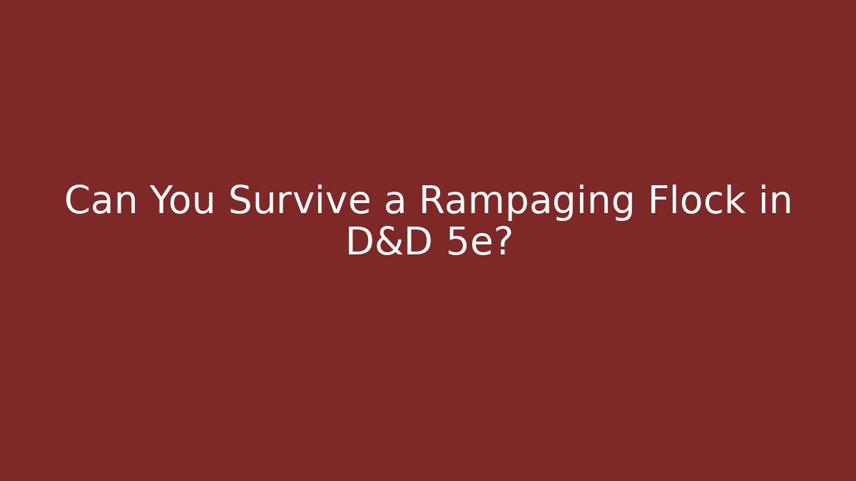Can You Survive a Rampaging Flock in D&D 5e?