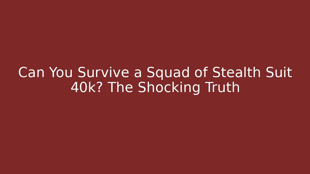 Can You Survive a Squad of Stealth Suit 40k? The Shocking Truth - Vintage E-Juice