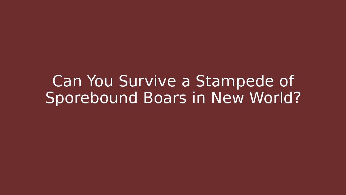 Can You Survive a Stampede of Sporebound Boars in New World?