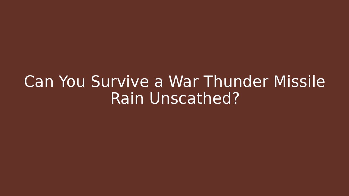 Can You Survive a War Thunder Missile Rain Unscathed? - Vintage E-Juice
