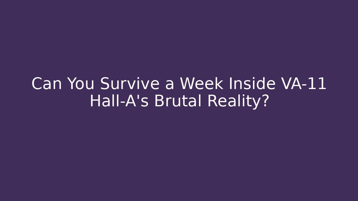 Can You Survive a Week Inside VA-11 Hall-A's Brutal Reality?