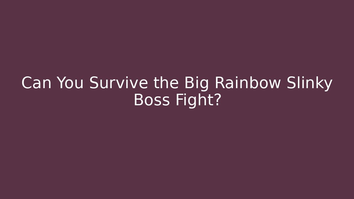 Can You Survive the Big Rainbow Slinky Boss Fight?