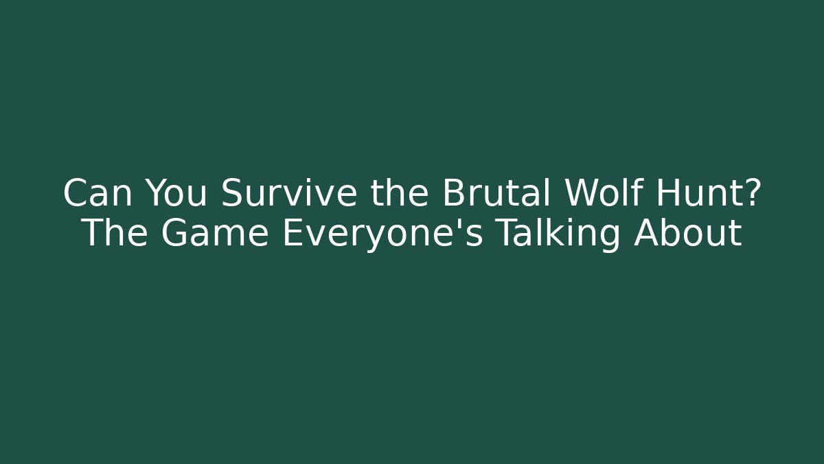 Can You Survive the Brutal Wolf Hunt? The Game Everyone's Talking About