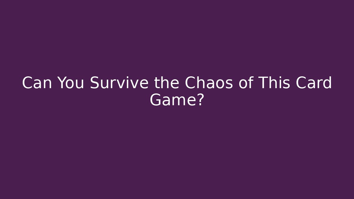 Can You Survive the Chaos of This Card Game?