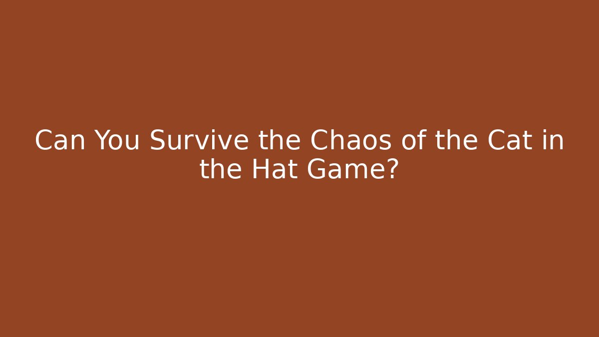 Can You Survive the Chaos of the Cat in the Hat Game?