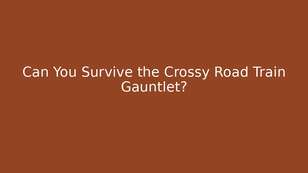 Can You Survive the Crossy Road Train Gauntlet?