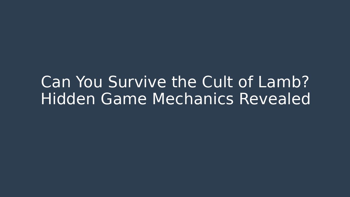 Can You Survive the Cult of Lamb? Hidden Game Mechanics Revealed