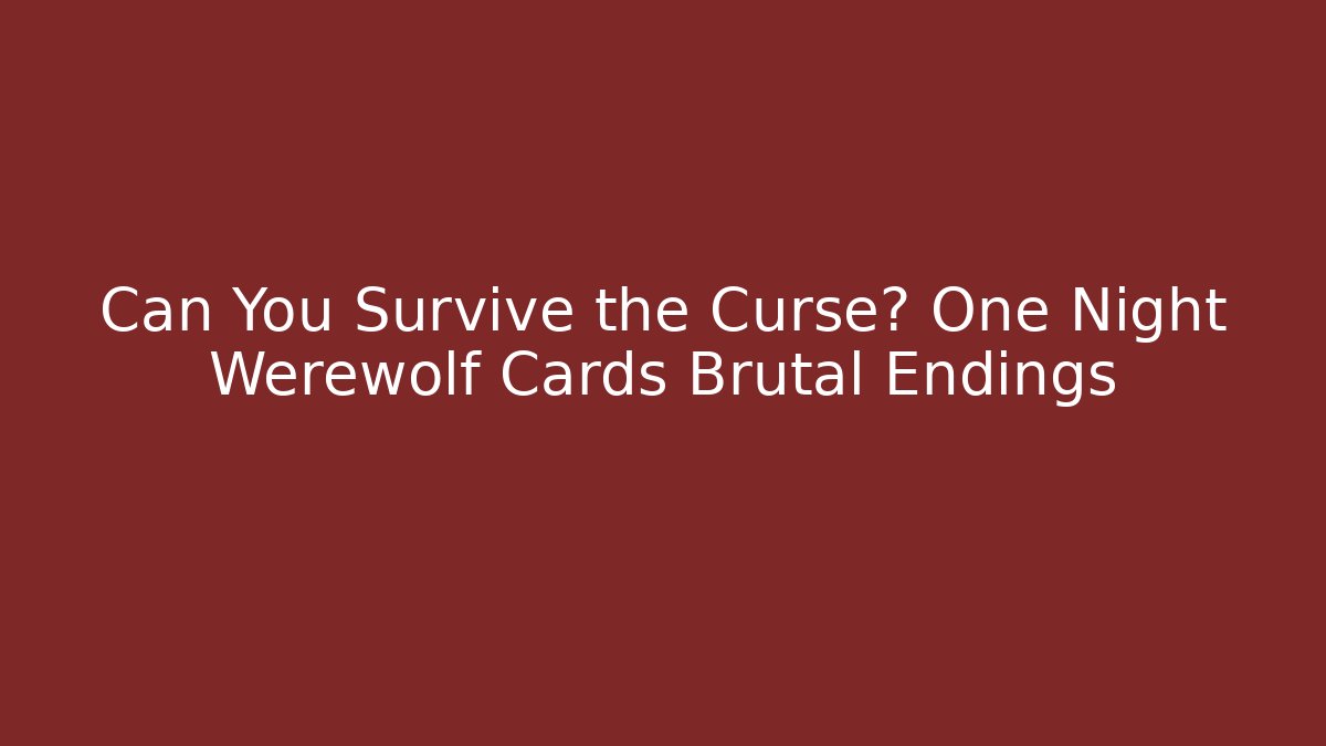Can You Survive the Curse? One Night Werewolf Cards Brutal Endings