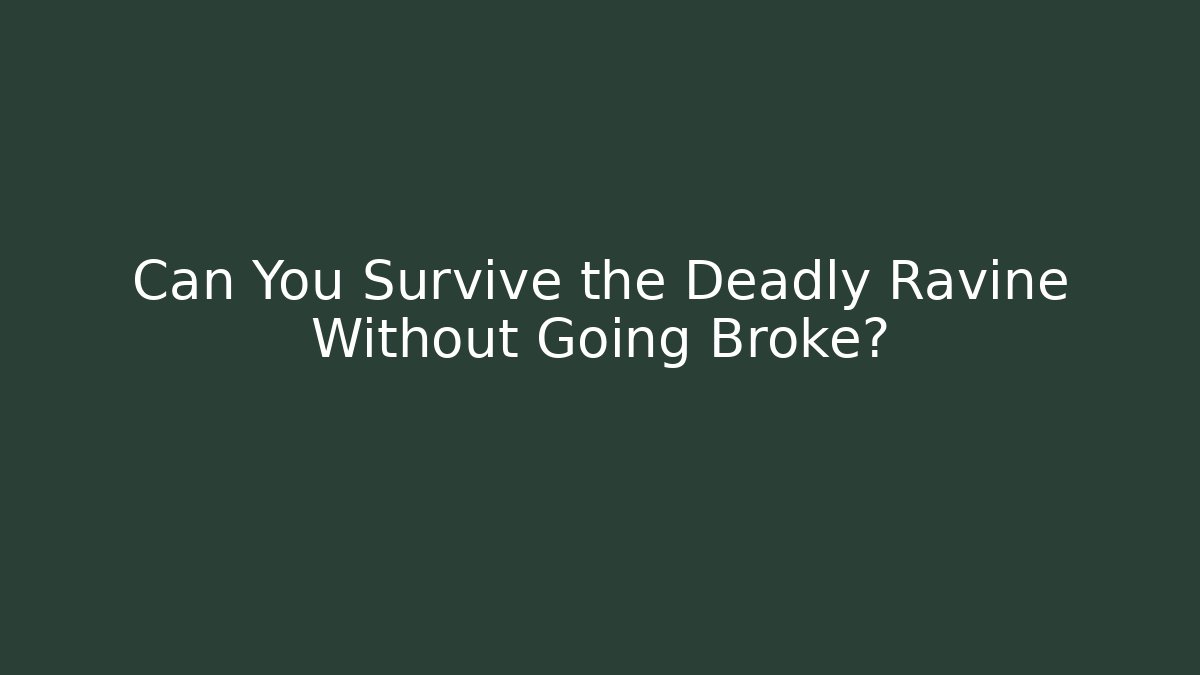 Can You Survive the Deadly Ravine Without Going Broke? - Vintage E-Juice