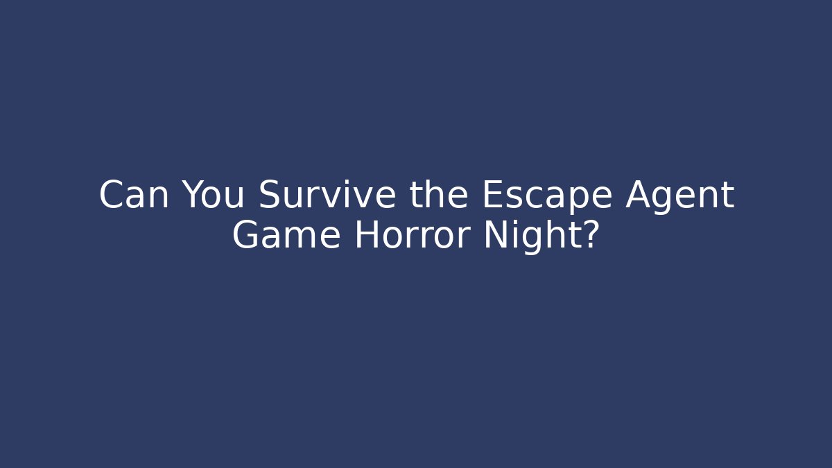 Can You Survive the Escape Agent Game Horror Night?