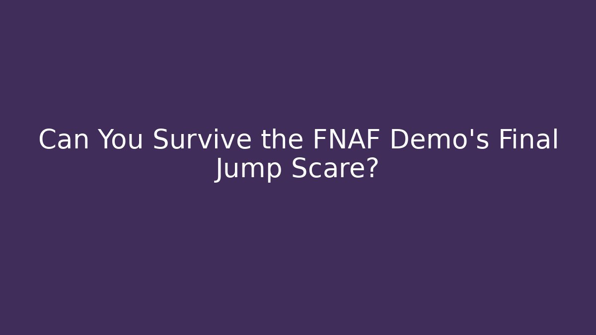 Can You Survive the FNAF Demo's Final Jump Scare?