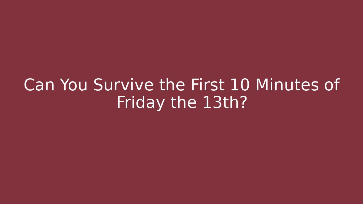 Can You Survive the First 10 Minutes of Friday the 13th?