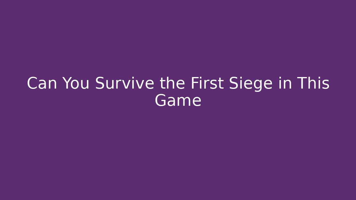 Can You Survive the First Siege in This Game