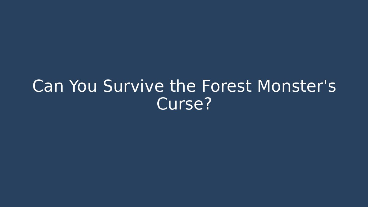 Can You Survive the Forest Monster's Curse?