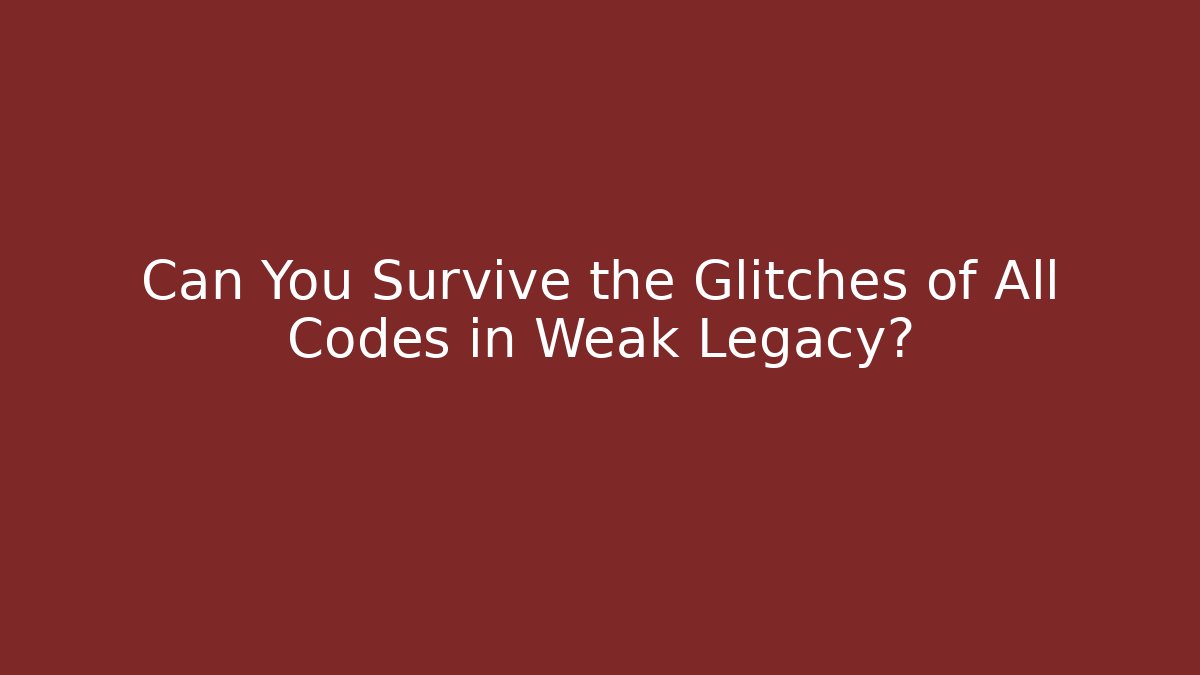 Can You Survive the Glitches of All Codes in Weak Legacy?