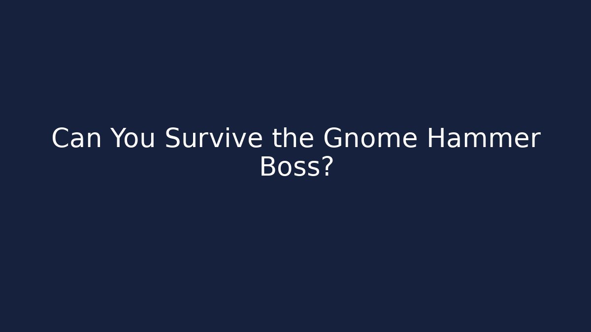 Can You Survive the Gnome Hammer Boss?
