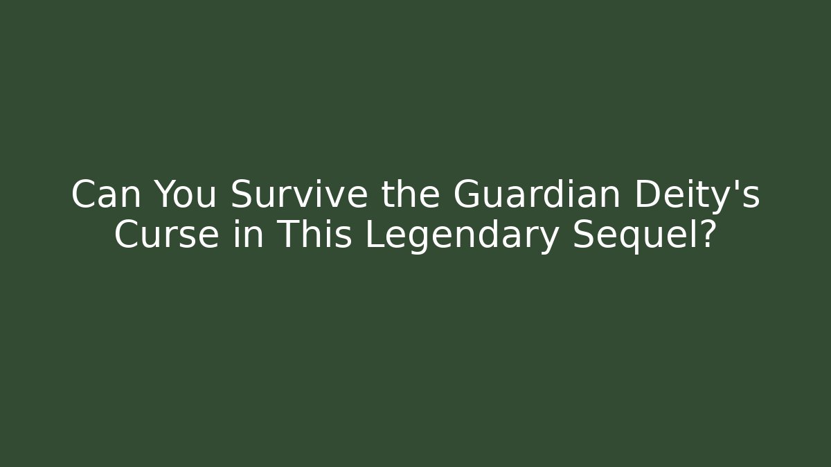 Can You Survive the Guardian Deity's Curse in This Legendary Sequel?