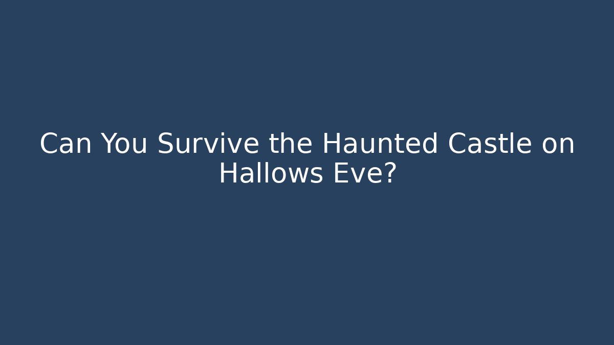 Can You Survive the Haunted Castle on Hallows Eve?