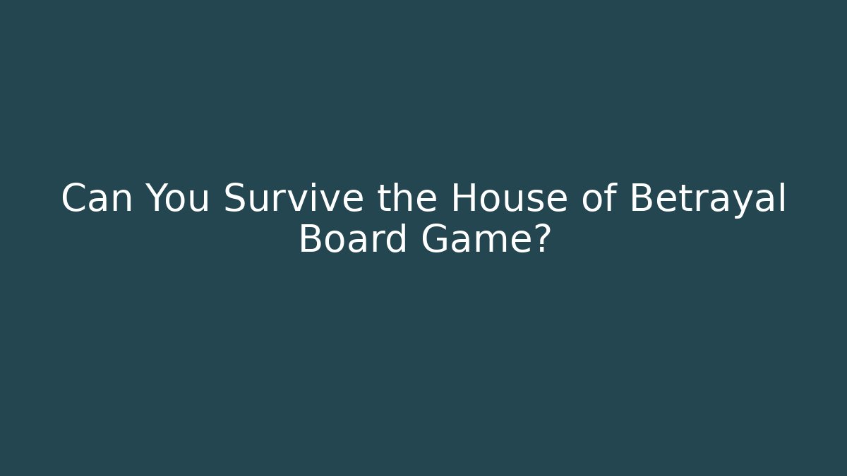 Can You Survive the House of Betrayal Board Game?