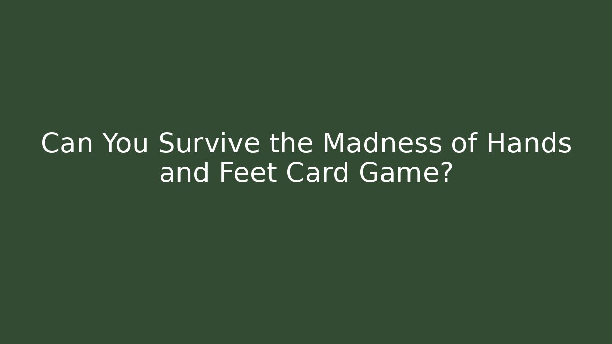 Can You Survive the Madness of Hands and Feet Card Game? - Vintage E-Juice