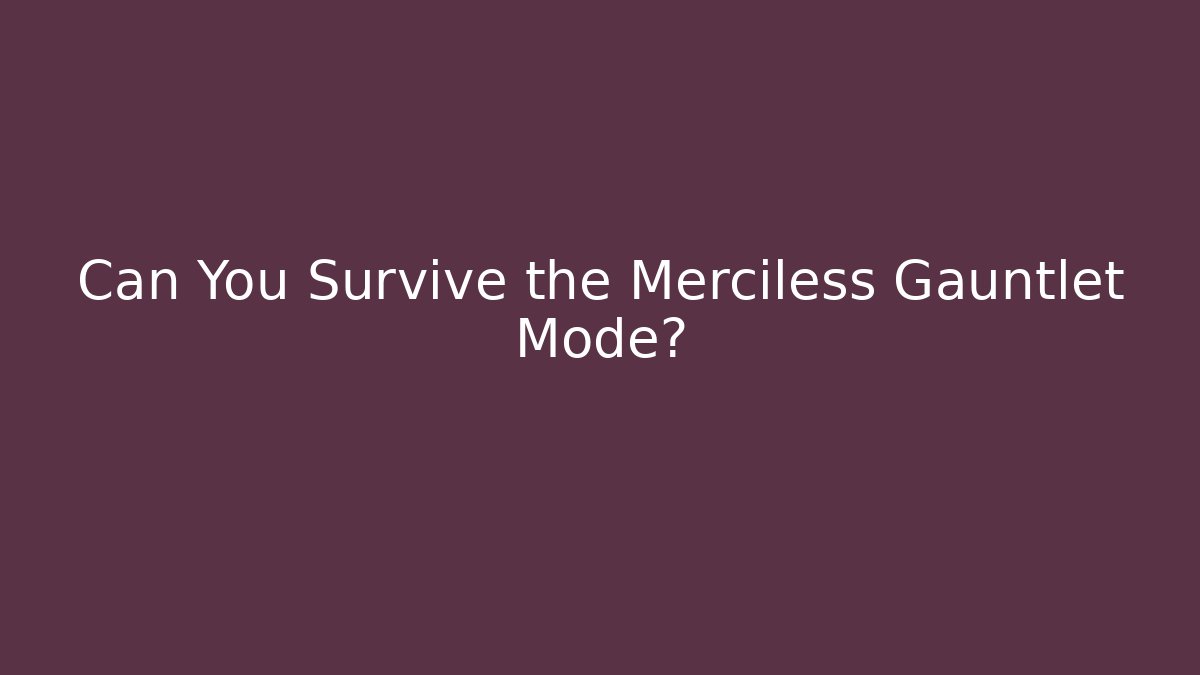 Can You Survive the Merciless Gauntlet Mode?