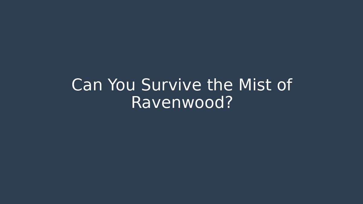 Can You Survive the Mist of Ravenwood?