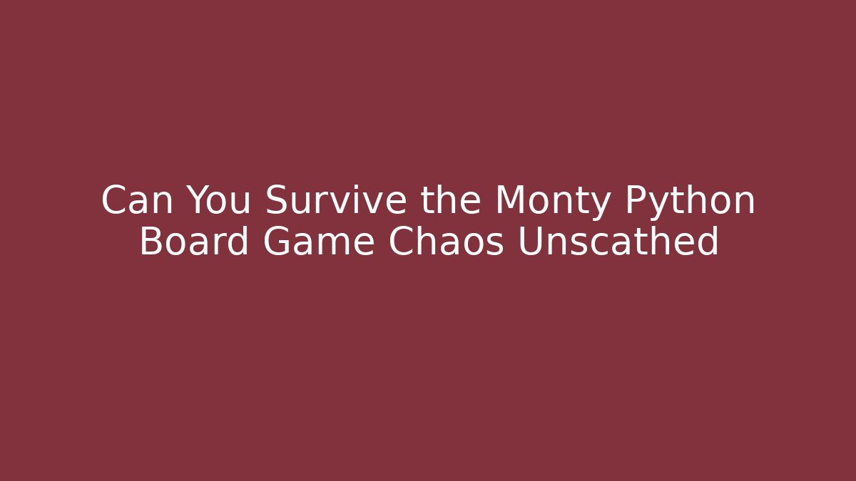 Can You Survive the Monty Python Board Game Chaos Unscathed - Vintage E-Juice