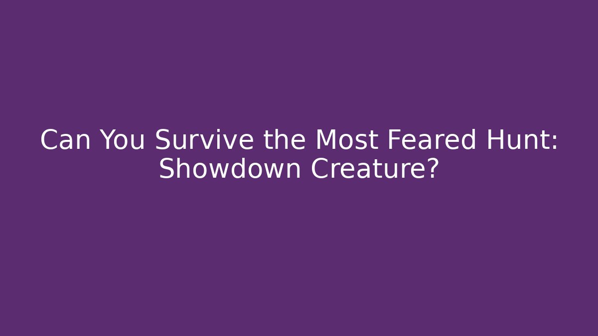 Can You Survive the Most Feared Hunt: Showdown Creature?