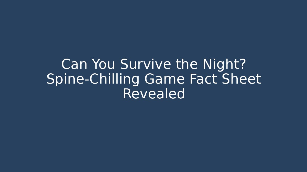 Can You Survive the Night? Spine-Chilling Game Fact Sheet Revealed