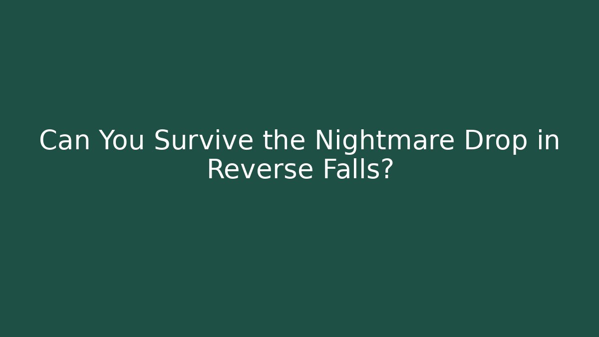 Can You Survive the Nightmare Drop in Reverse Falls?