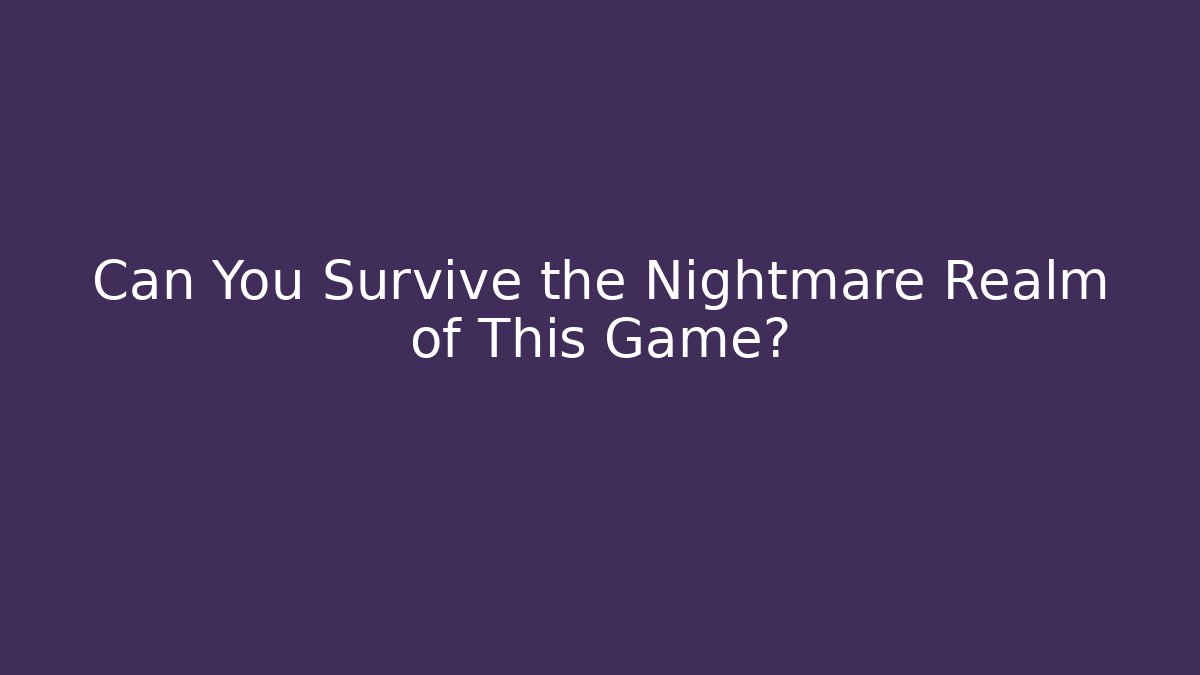 Can You Survive the Nightmare Realm of This Game? - Vintage E-Juice