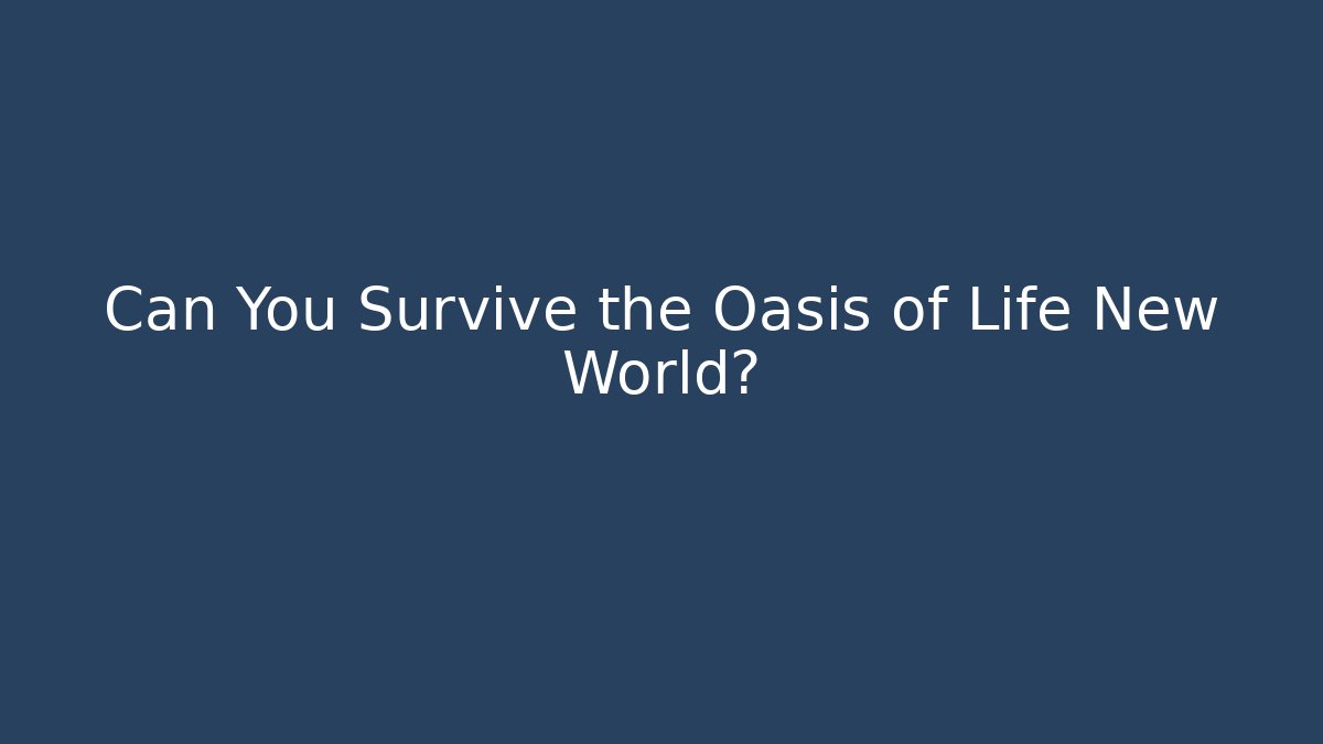 Can You Survive the Oasis of Life New World? - Vintage E-Juice