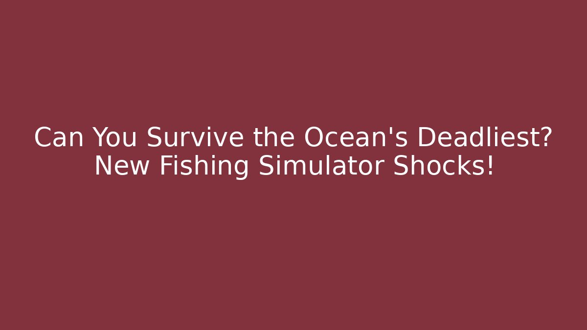 Can You Survive the Ocean's Deadliest? New Fishing Simulator Shocks!