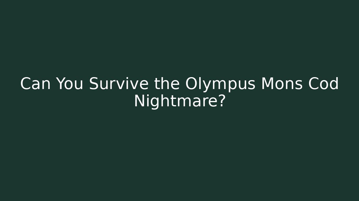 Can You Survive the Olympus Mons Cod Nightmare?
