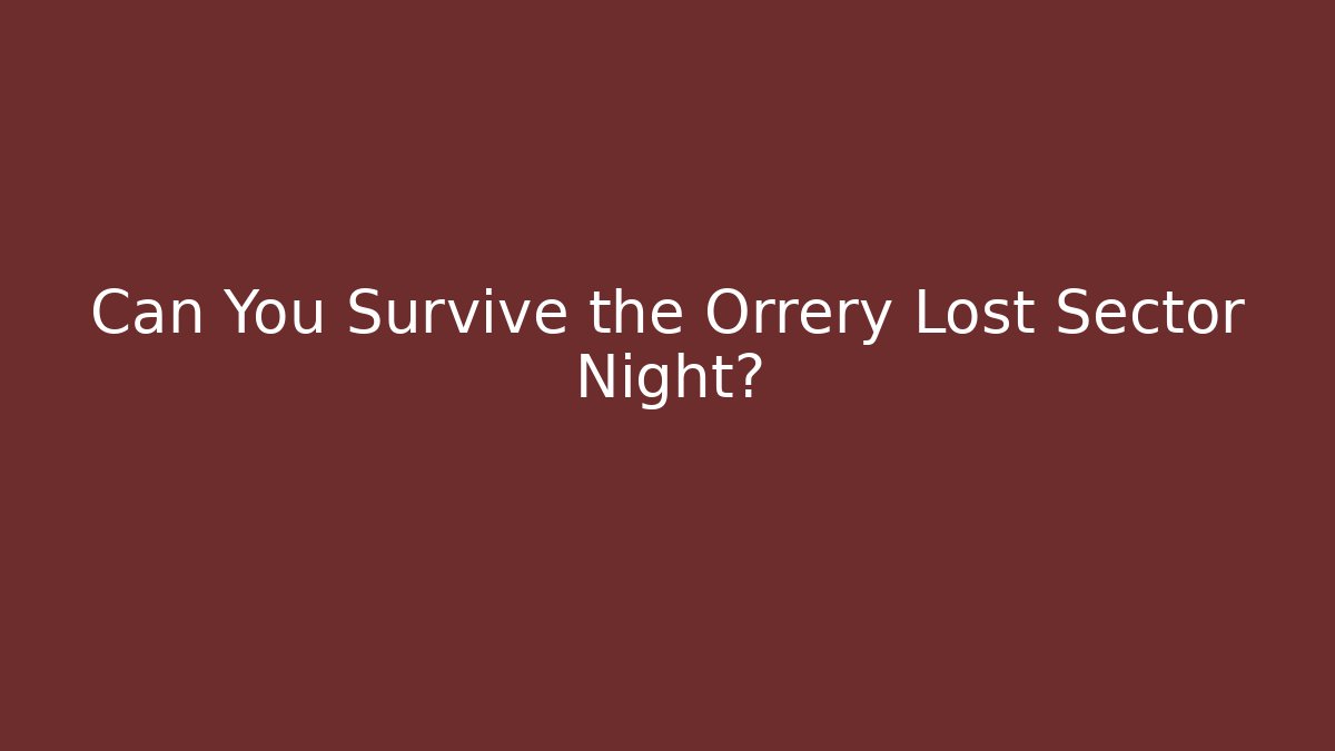Can You Survive the Orrery Lost Sector Night?