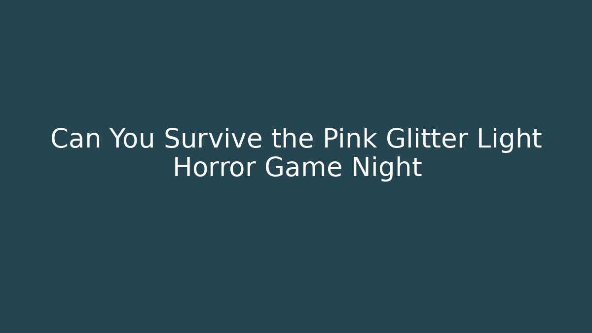 Can You Survive the Pink Glitter Light Horror Game Night