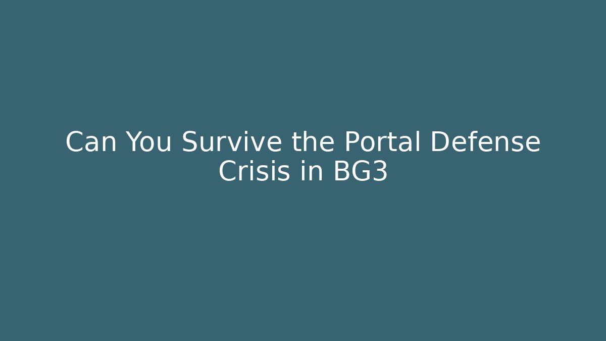 Can You Survive the Portal Defense Crisis in BG3