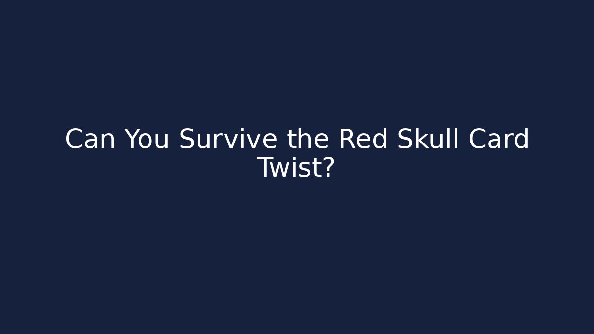 Can You Survive the Red Skull Card Twist?