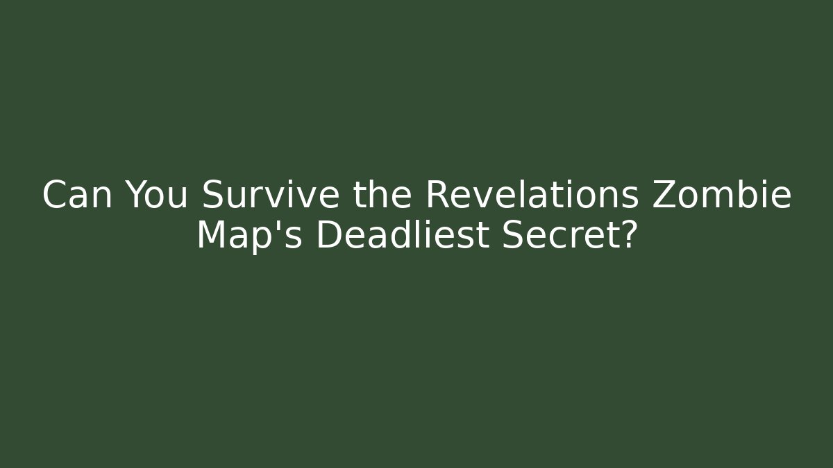 Can You Survive the Revelations Zombie Map's Deadliest Secret?