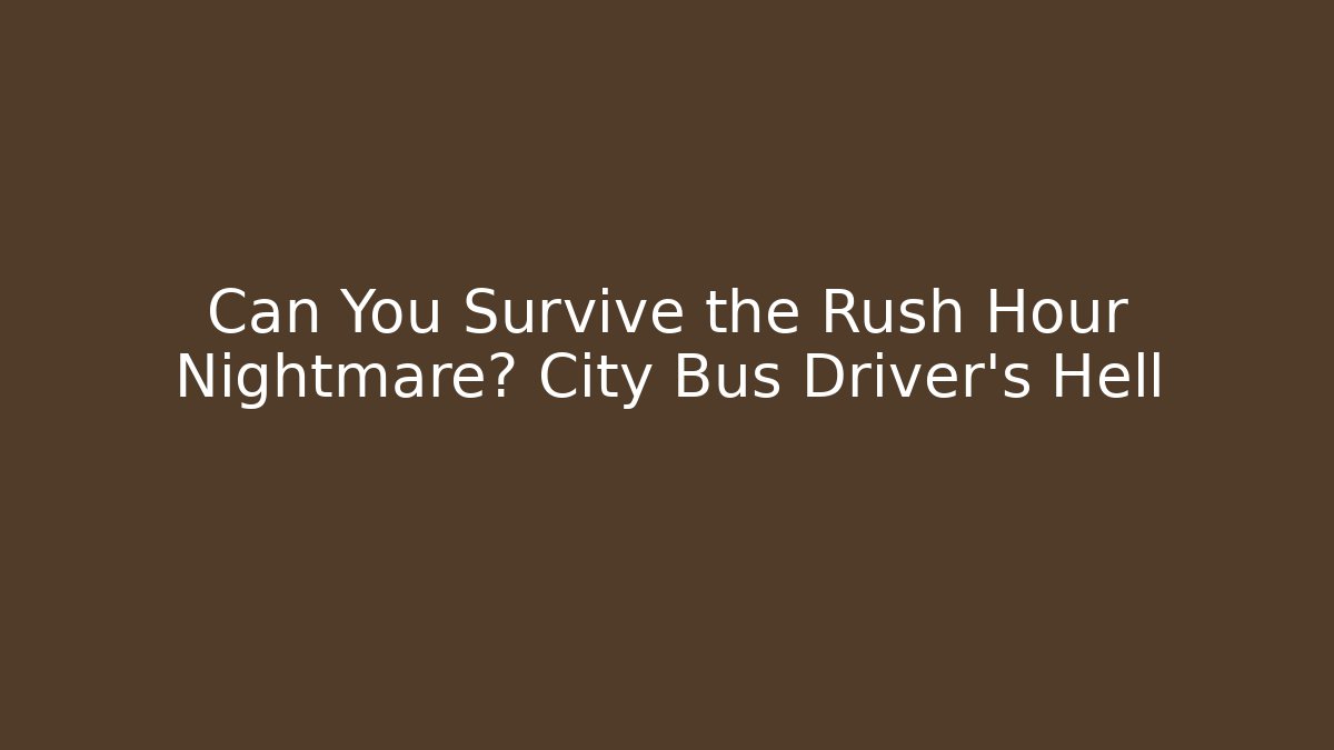 Can You Survive the Rush Hour Nightmare? City Bus Driver's Hell - Vintage E-Juice